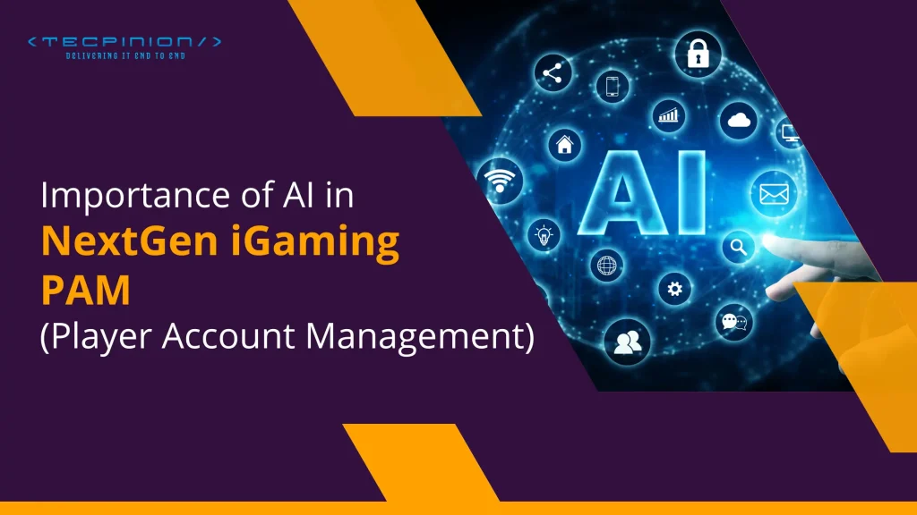 Importance of AI in NextGen iGaming PAM (Player Account Management)